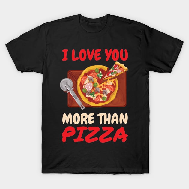 I Love You More Than Pizza T-Shirt by OffTheDome